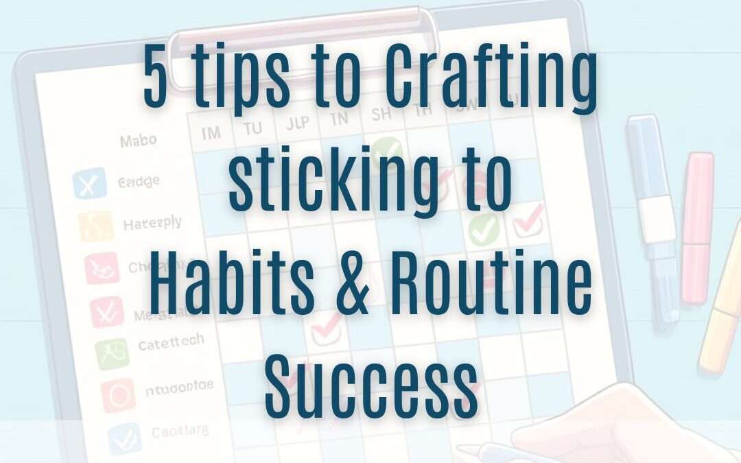 5 tips to Crafting sticking to Habits & Routine Success